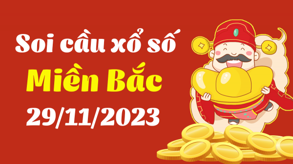 Soi cầu XSMB 29/11/2023 - Dự đoán xổ số miền Bắc hôm nay 29/11/2023 Soi cầu XSMB 29/11/2023 - Dự đoán xổ số miền Bắc hôm nay 29/11/2023
